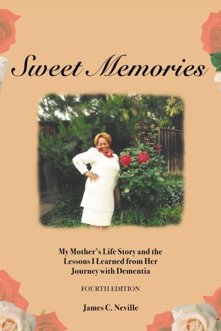 Sweet Memories: My Mothers Life Story and the Lessons I Learned from Her Journey with Dementia