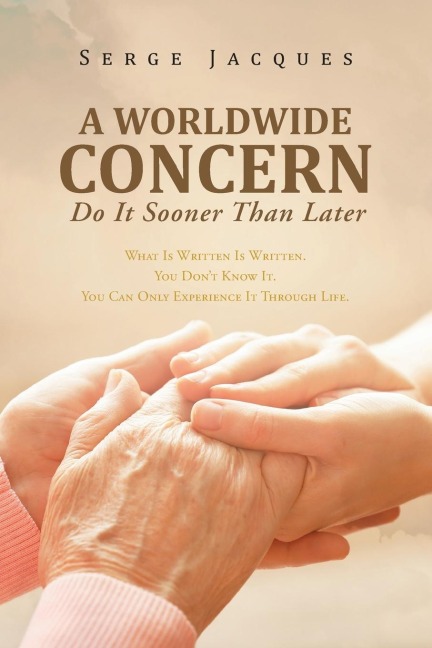 A Worldwide Concern: What Is Written Is Written. You Dont Know It.  You Can Only Experience It Through Life.
