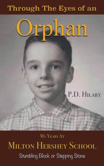 Through the Eyes of an Orphan: My Years at Milton Hershey School : Stumbling Block or Stepping Stone