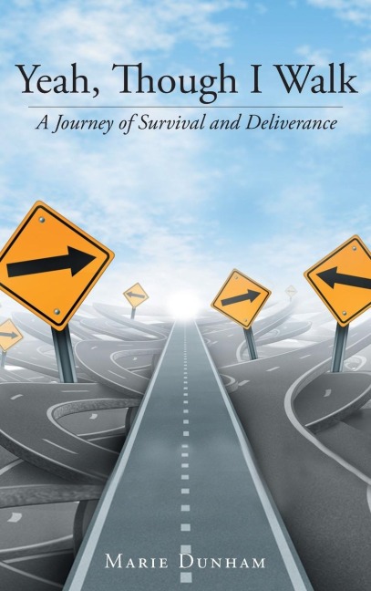 Yeah, Though I Walk....: A Journey of Survival and Deliverance