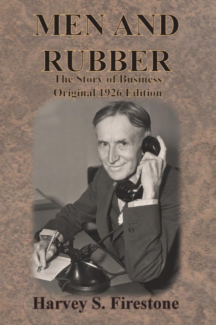 MEN AND RUBBER: The Story of Business Original 1926 Edition