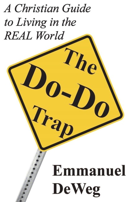 The Do-Do Trap: A Christian Guide to Living in the REAL World