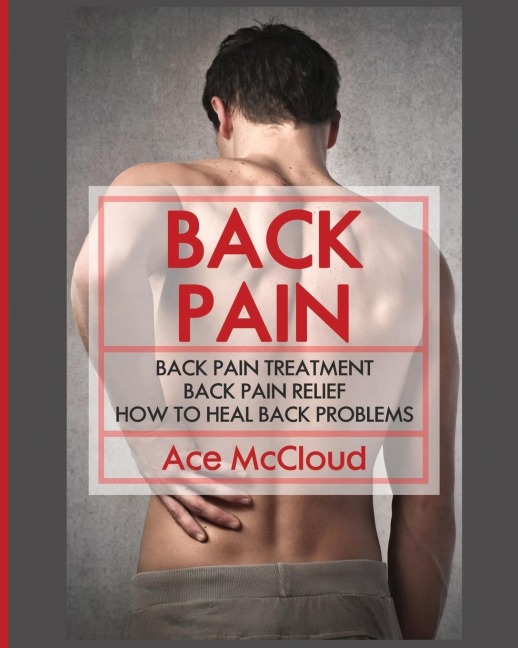Back Pain: Back Pain Treatment: Back Pain Relief: How To Heal Back Problems
