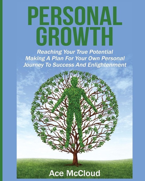 Personal Growth: Reaching Your True Potential: Making A Plan For Your Own Personal Journey To Success And Enlightenment