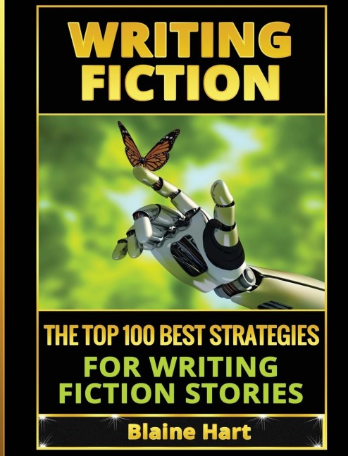 Writing Fiction: The Top 100 Best Strategies For Writing Fiction Stories