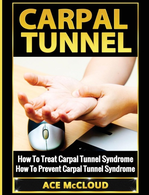 Carpal Tunnel: How To Treat Carpal Tunnel Syndrome: How To Prevent Carpal Tunnel Syndrome
