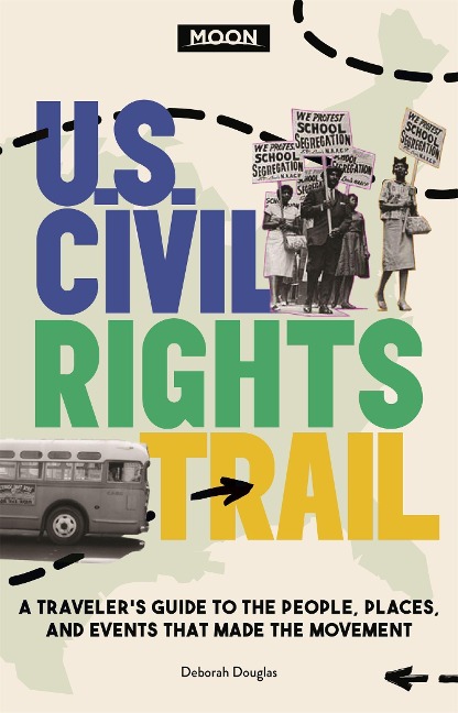 Moon U.S. Civil Rights Trail: A Traveler's Guide to the People, Places, and Events That Made the Movement
