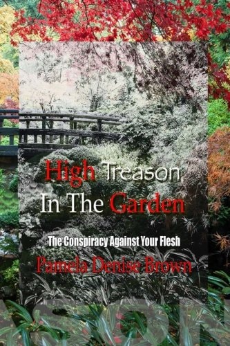 High Treason In The Garden The Conspiracy Against Your Flesh