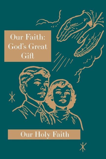 Our Faith: Gods Great Gift: Our Holy Faith Series