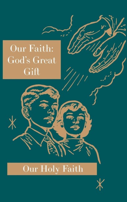 Our Faith: Gods Great Gift: Our Holy Faith Series