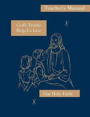 Gods Truths Help Us Live: Teachers Manual: Our Holy Faith Series