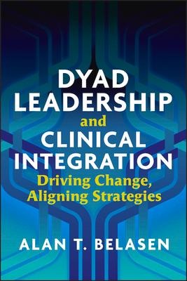 Dyad Leadership and Clinical Integration: Driving Change, Aligning Strategies