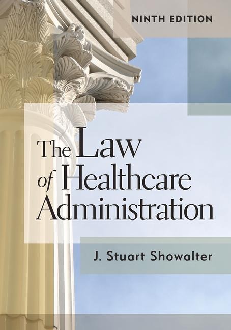 The Law of Healthcare Administration, Ninth Edition: Volume 9
