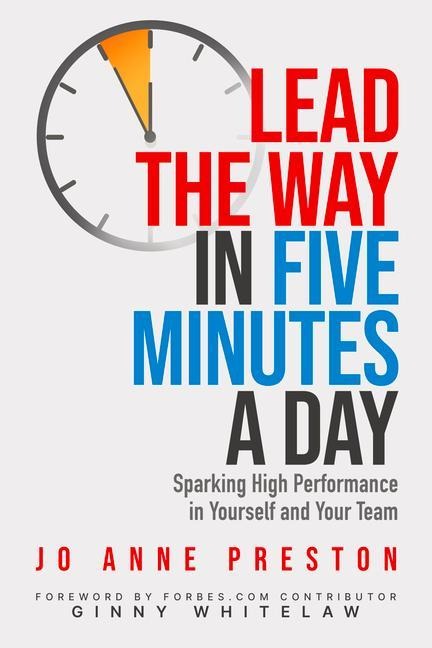 Lead the Way in Five Minutes a Day: Sparking High Performance in Yourself and Your Team