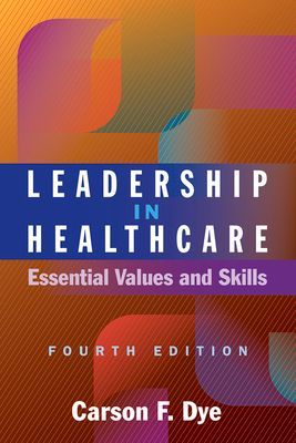 Leadership in Healthcare: Essential Values and Skills, Fourth Edition