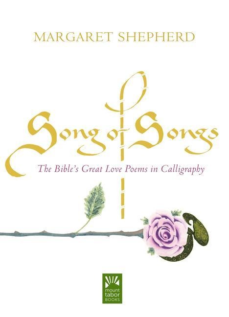 Song of Songs: The Bibles Great Love Poems in Calligraphy