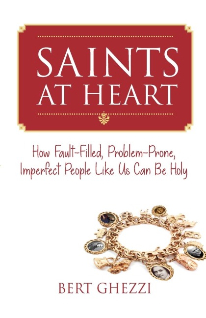 Saints at Heart: How Fault-Filled, Problem-Prone, Imperfect People Like Us Can Be Holy