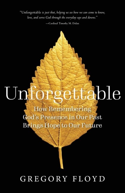 Unforgettable: How Remembering Gods Presence in Our Past Brings Hope to Our Future