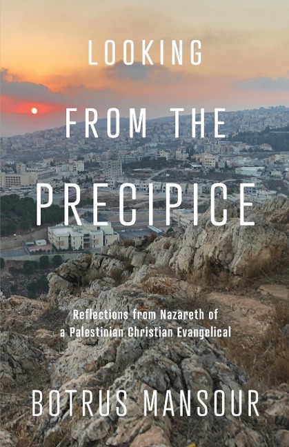Looking from the Precipice: Reflections from Nazareth of a Palestinian Christian Evangelical