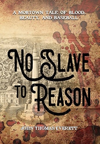 No Slave to Reason A Mobtown Tale of Blood, Beauty and Baseball