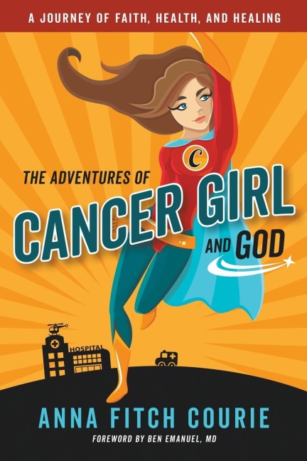 The Adventures of Cancer Girl and God: A Journey of Faith, Health, and Healing