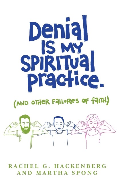 Denial Is My Spiritual Practice: (And Other Failures of Faith)
