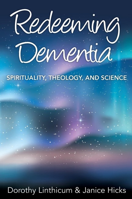 Redeeming Dementia: Spirituality, Theology, and Science