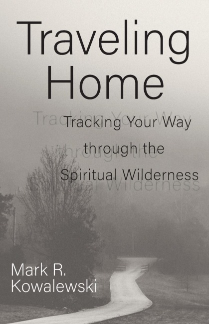 Traveling Home: Tracking Your Way Through the Spiritual Wilderness