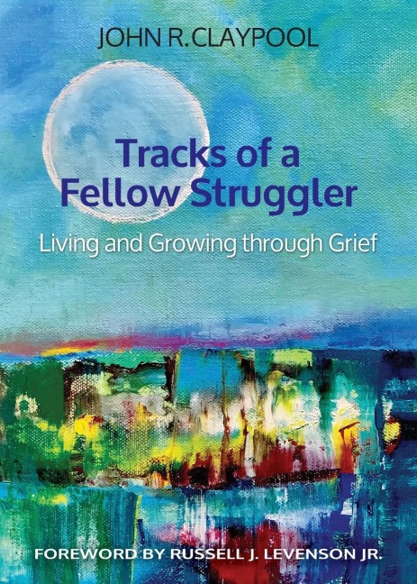 Tracks of a Fellow Struggler: Living and Growing Through Grief