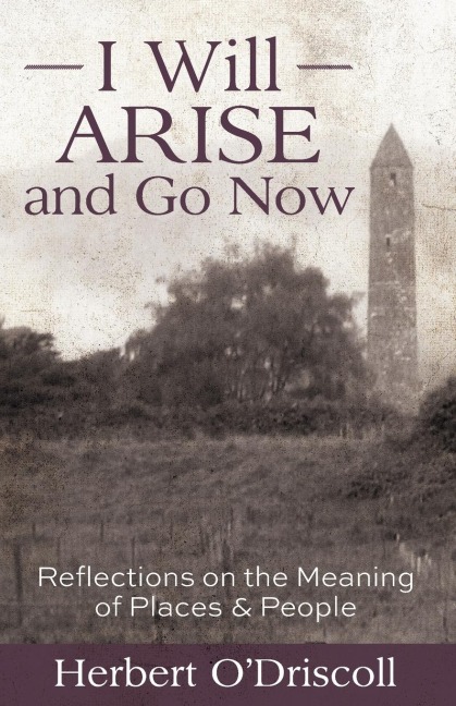 I Will Arise and Go Now: Reflections on the Meaning of Places and People