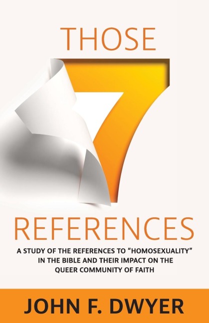 Those Seven References: A Study of Homosexuality in the Bible and Its Impact on the Queer Community of Faith