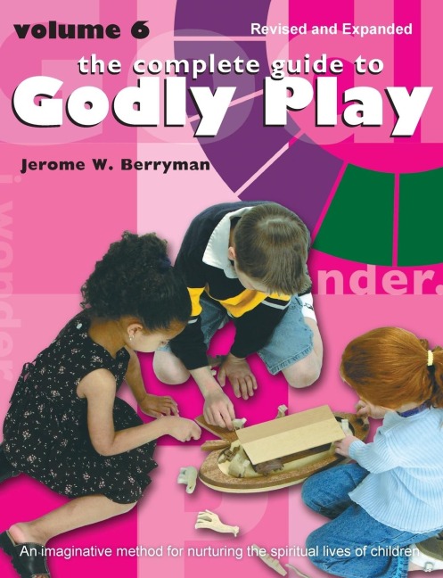 The Complete Guide to Godly Play: Revised and Expanded: Volume 6