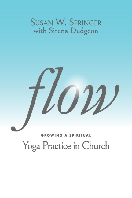 Flow: Growing a Spiritual Yoga Practice in Church