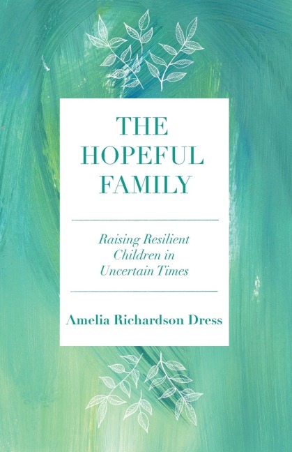 The Hopeful Family: Raising Resilient Children in Uncertain Times