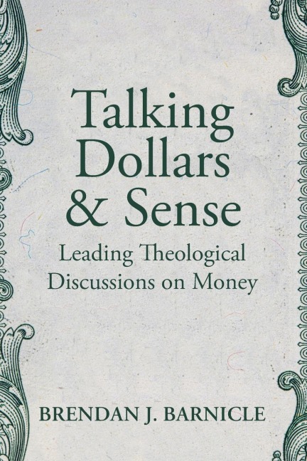 Talking Dollars and Sense: Leading Theological Discussions on Money