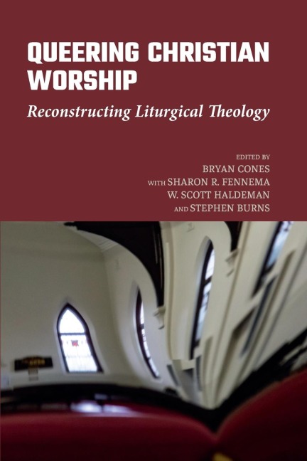 Queering Christian Worship: Reconstructing Liturgical Theology