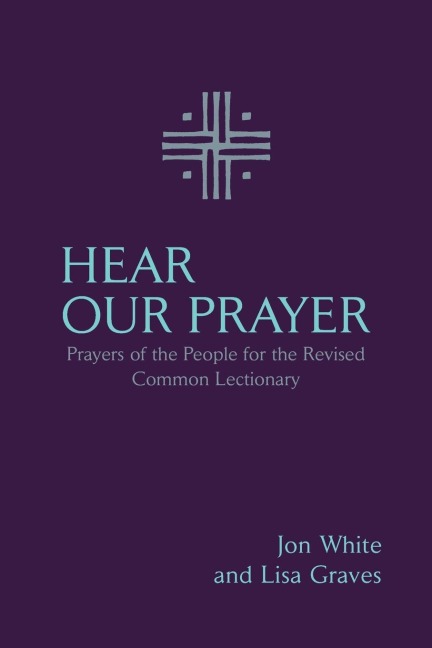 Hear Our Prayer: Prayers of the People for the Revised Common Lectionary