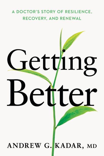 Getting Better: A Doctors Story of Resilience, Recovery, and Renewal