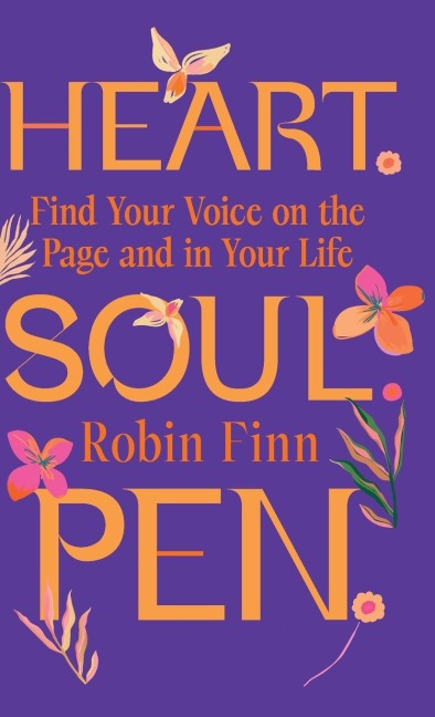 Heart. Soul. Pen.: Find Your Voice on the Page and in Your Life