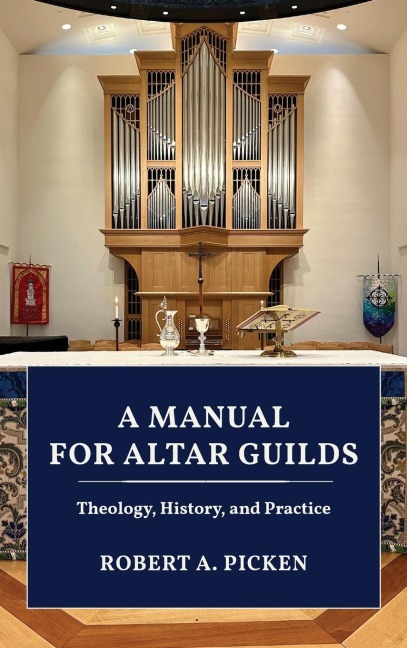 A Manual for Altar Guilds: Theology, History, and Practice