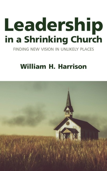 Leadership in a Shrinking Church: Finding New Vision in Unlikely Places