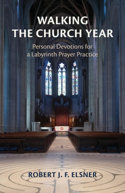 Walking the Church Year: Personal Devotions for a Labyrinth Prayer Practice