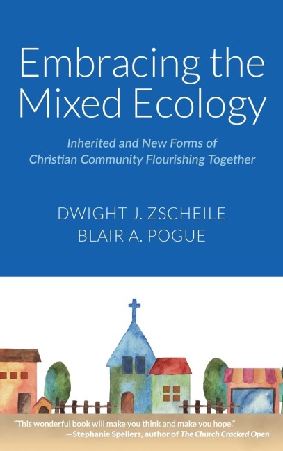 Embracing the Mixed Ecology: Inherited and New Forms of Christian Community Flourishing Together