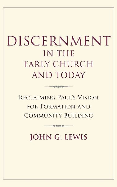 Discernment in the Early Church and Today: Reclaiming Paul's Vision for Formation and Community Building