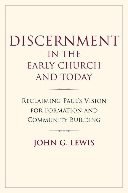 Discernment in the Early Church and Today: Reclaiming Paul's Vision for Formation and Community Building