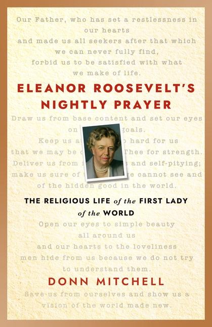 Eleanor Roosevelts Nightly Prayer: The Religious Life of the First Lady of the World