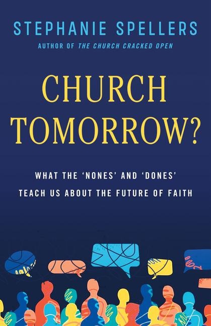 Church Tomorrow?: What the Nones and Dones Can Teach Us about the Future of Faith