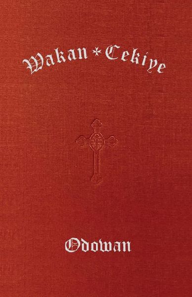 Wakan Cekiye Odowan (The Dakota Hymnal)