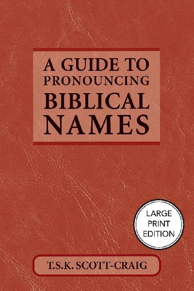 A Guide to Pronouncing Biblical Names