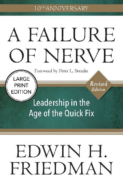 A Failure of Nerve: Leadership in the Age of the Quick Fix (10th Anniversary, Revised Edition)
